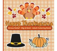 Happy Thanksgiving Bold and Easy Coloring Book: Stress Relieving Coloring Book for Adults and Teens with Big Bold Designs for Relaxation
