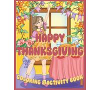 HAPPY THANKSGIVING! COLORING AND ACTIVITY BOOK: FOR ALL AGES, 45 PAGES OF FUN, 8X10