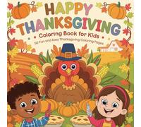 Happy Thanksgiving - Coloring Book for Kids Ages 5-10: 50 Fun and Easy Thanksgiving Coloring Pages - Turkeys, Pumpkins, Pies and More!