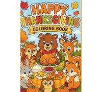 Happy Thanksgiving Coloring Book for Kids: Cute Turkeys, Pumpkins, Woodland Animals, and Easy Fall Coloring Pages for Toddlers & Preschoolers Ages 2-5 (Happy Holidays)