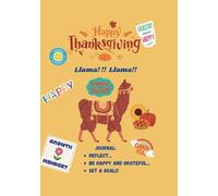 Happy Thanksgiving Journal: Llama! Llama!; self-help; self care; Be happy ; gratitude; reflect; Set a goal