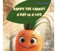 Happy The Carrot A Day In A Life: A cute story about a daily activities of baby carrot