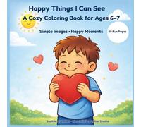 Happy Things I Can See: A Cozy Coloring Book for Ages 6-7 Simple Images - Happy Moments (The Minis Coloring Series)