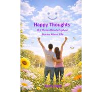 Happy Thoughts: 101 Three-Minute Upbeat Stories About Life