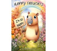 HAPPY THOUGHTS - I’m So Happy Capybara Notebook: 120 lined pages each with a happy capybara in the corner.