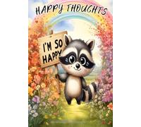 HAPPY THOUGHTS - I’m So Happy Raccoon Notebook: 120 lined pages each with a happy Raccoon in the corner.