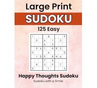 Happy Thoughts Sudoku: Sudoku with a Smile: 125 Easy Large Print Puzzles with Happy Thoughts and Positive Affirmations