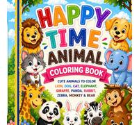 Happy Time Animal Coloring Book: Fun & Easy Coloring Pages for Kids | Color Lion, Dog, Cat, and Friends