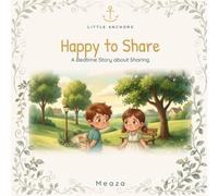 Happy to Share: The Story of the Boy with the Lunch - A Little Anchors Bedtime Bible Story About Sharing (Ages 4-8)