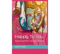 Happy To You: Finde die Schönheit in der Kunst des Lebens