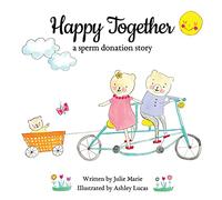 Happy Together, a sperm donation story (Happy Together - 13 Books on Donor Conception, IVF and Surrogacy)