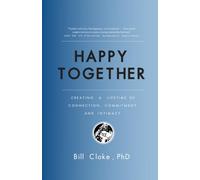Happy Together: Creating a Lifetime of Connection, Commitment, and Intimacy