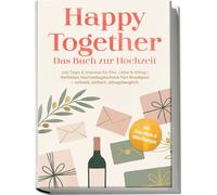 Happy Together - Das Buch zur Hochzeit: 100 Tipps & Impulse für Ehe, Liebe & Alltag | Perfektes Hochzeitsgeschenk fürs Brautpaar - schnell, einfach, alltagstauglich - inkl. Date-Ideen & Mini-Übungen