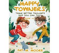 Happy Towners Think Better Thoughts and You Can Too! (Welcome to Happy Town)