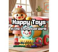 Happy Toys: In the Enchanted World: Have fun coloring amazing adventures with joyful toys!