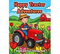 Happy Tractor Adventures Coloring Book: Simple and Easy Cute Farm Tractor Scenes for Young Famer Kids Ages 2-4 4-8