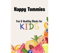 Happy Tummies: Fun & Healthy Meals for Kids