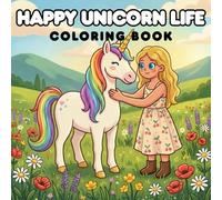 Happy Unicorn Life: A Relaxing Coloring Book for Adults and Teens Featuring Magical Unicorn Moments (Happy Animals Life)