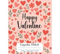 Happy Valentine Composition Notebook: Cute College Ruled Journal for School, Writing, or Gifting - 120 Pages, 7.5 x 9.25: Romantic Heart-Themed ... Valentine's Day Gifts, School, or Journaling
