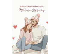 Happy Valentine, My Wife: Tell Me Our Love Story Your Way: A Guided Valentine’s Day Journal From Your Husband