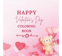 Happy Valentine’s Day Coloring Book: Cute and Fun Valentine Coloring Pages for Kids - Hearts, Animals, Love & Friendship
