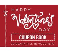 Happy Valentine’s Day Coupon Book - 30 Blank Fill-In Vouchers: A Fun, Customizable Valentine’s Day Gift for All Ages