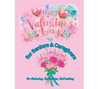 Happy Valentine’s Day for Seniors and Caregivers Coloring Book: Ideal as a gift for a Caregiver - or buy two to share coloring time together