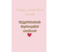 Happy Valentine’s Day to My First Sweet Heart: A Lovely Valentine’s Day Gift Notebook for Mom - Show Your Love and Appreciation