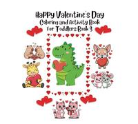 Happy Valentine's Day Coloring and Activity Book For Toddlers Book 3 (Happy Valentines Day Coloring Book For Toddlers Series)