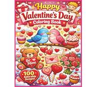 Happy Valentines Day Coloring Book: Celebrate Love, Joy, and Heartfelt Creativity with 100 Beautiful Valentine’s Day Coloring Pages | Large 8.5 x 11 ... Sweet Messages, and Relaxing Artwork.