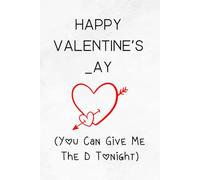 Happy Valentine's Day, You Can Give Me The D Tonight: Personalized Valentine's Day Notebook Gifts For Husband From Wife: Funny Valentine's Day Card ... ... 120 pages, 6x9, Matte Finish Paperback