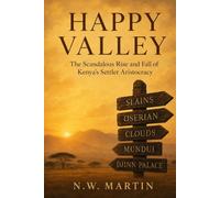 Happy Valley: The Scandalous Rise and Fall of Kenya’s Settler Aristocracy