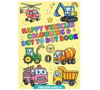 Happy vehicles colouring and dot to dot book: Connect the Dots and Colour Trucks, Cars, Planes and More - Fun Activity Book for Kids Ages 4+