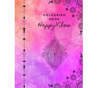 Happy Vibes Colouring In Book for Adults: A Relaxing Collection of Uplifting Designs for Mindfulness, Stress Relief & Positive Energy