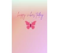 Happy Vibes Today: Positive Minded Inspirational and Motivational Notebook