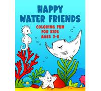 Happy Water Friends: Coloring Fun For Kids Ages 3-8