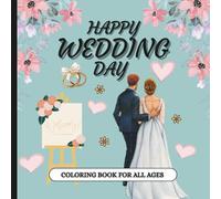 Happy Wedding Day Coloring Book: Wedding-Themed Coloring Book (WEDDING CELEBRATION COLORING AND ACTIVITY BOOKS)