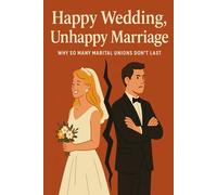 Happy Wedding, Unhappy Marriage: An Honest Look at Why Marriages Fall Apart Today