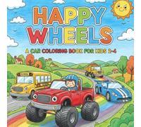 Happy Wheels: Easy Car Coloring Book for Toddlers Ages 2-4 | Cars, Trucks & Vehicles for Kids: Simple and Fun Car Coloring Pages for Toddlers | Big Cars, Trucks & Monster Vehicle