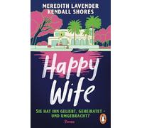 Happy Wife: Sie hat ihn geliebt, geheiratet - und umgebracht? Roman - Summer Love Story trifft auf Spannung in diesem perfekten Beach Read!