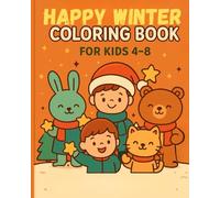Happy Winter Coloring Book for Kids Ages 4-8: Fun & Cozy New Year and Winter Scenes to Color: Simple & Cute Winter Illustrations • New Year Holiday Activity Book • Fun Coloring Pages for Boys & Girls