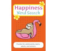 Happy Words Word Search - Over 50 Puzzles to Make You Smile: Happy, Feel-Good Words to Soothe Your Soul and Calm Your Mind