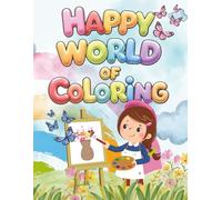 Happy World of Coloring: Cute and Easy Coloring Pages for Girls Ages 3-8 with Animals, Fun Scenes, and Relaxing Activities