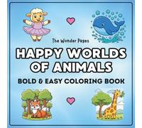 Happy Worlds of Animals: Coloring Book for Adults Seniors and Kids Featuring Cute Animals in Joyful Scenes with Big Bold Lines for Relaxation and Fun