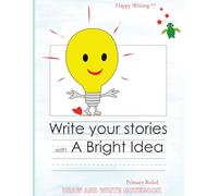 Happy Writing Draw & Write Notebook - Primary Ruled: AniToony Cartoon Collection - A Bright Idea
