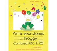 Happy Writing Draw & Write Notebook - Primary Ruled: AniToony Cartoon Collection - Froggy Confused ABC & 123