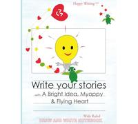 Happy Writing Draw & Write Notebook - Wide Ruled: AniToony Cartoon Collection - A Bright Idea, Myoppy & Flying Heart