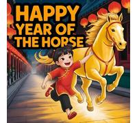 Happy Year of the Horse: A Lunar New Year book for Kids About Family, Friendship, and Courage Celebrating Zodiac Animals Fun Story books Educational ... Children Ages 3-8 (LUNAR CHINESE NEW YEAR)