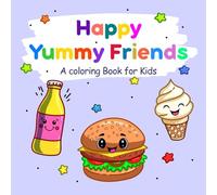 Happy Yummy Friends: A Bold and Easy Food & Snacks Coloring Book for Kids Ages 3+, Toddlers and Adults - Kawaii Simple Designs, Big Bold Lines, and Cute Pages for Little Hands and Grown-Ups
