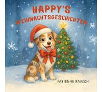 Happy's Weihnachtsgeschichten: 10 herzerwärmende Wintergeschichten mit Hund Happy zum Vorlesen & ersten Selberlesen für Kinder ab 5 Jahren - Mit Ausmalbildern, Rätseln & Weihnachtsfreude